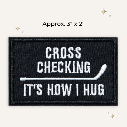 Cross Checking: It's How I Hug Hockey Embroidered Patch