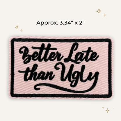 Better Late Than Ugly Embroidered Patch