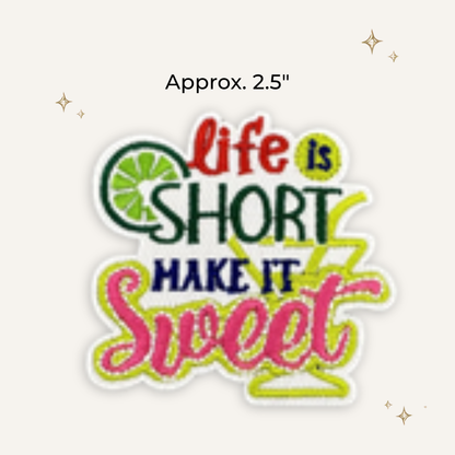 Life is Short Embroidered Patch- RTS