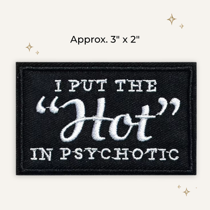 I Put the Hot in Psychotic Embroidered Patch