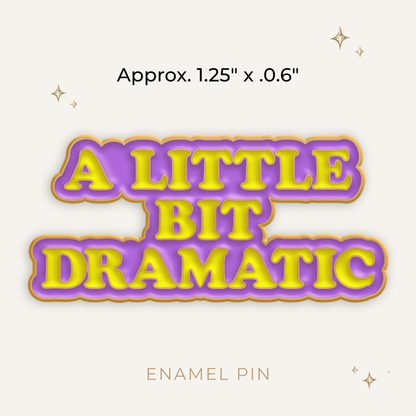 A Little Bit Dramatic Enamel Pin