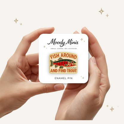 Fish Around & Find Trout Enamel Pin