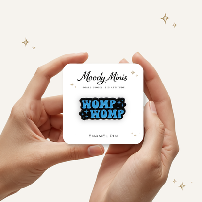 Womp Womp Enamel Pin