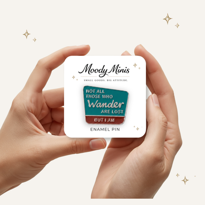 Not All Who Wander Are Lost: But I Am Enamel Pin