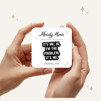 It's Me, Hi, I'm The Problem Enamel Pin